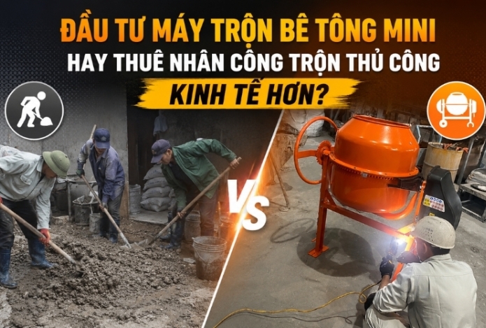 Đầu tư máy trộn bê tông mini hay thuê nhân công trộn thủ công kinh tế hơn?