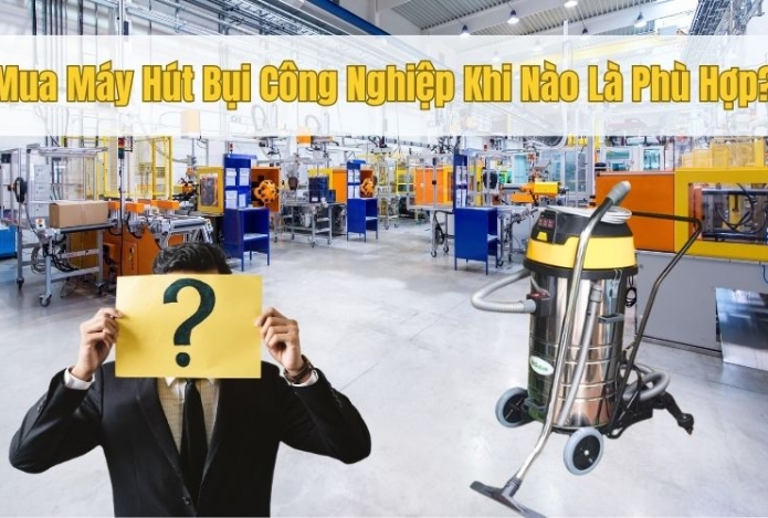 Hình ảnh Mua Máy Hút Bụi Công Nghiệp Khi Nào Là Phù Hợp?