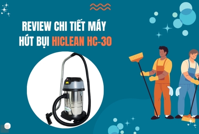 Hình ảnh Review Chi Tiết Máy Hút Bụi Hiclean HC-30