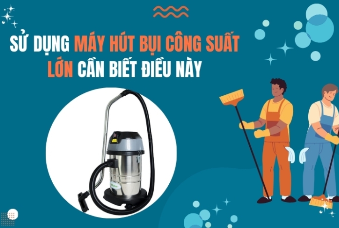 Hình ảnh Sử dụng máy hút bụi công suất lớn cần biết điều này