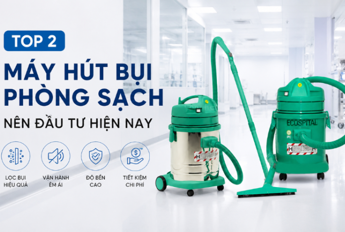 Top 2 Máy Hút Bụi Phòng Sạch Nên Đầu Tư Hiện Nay