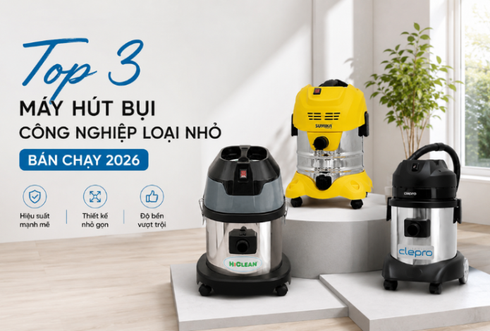 Top 3 Máy Hút Bụi Công Nghiệp Loại Nhỏ Trong Gia Đình 2026