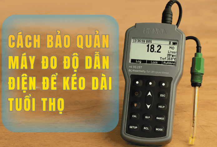 Hình ảnh Cách Bảo Quản Máy Đo Độ Dẫn Điện Để Kéo Dài Tuổi Thọ 