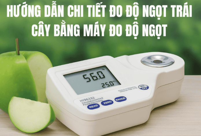 Hướng Dẫn Đo Độ Ngọt Trái Cây Bằng Máy Đo Độ Ngọt