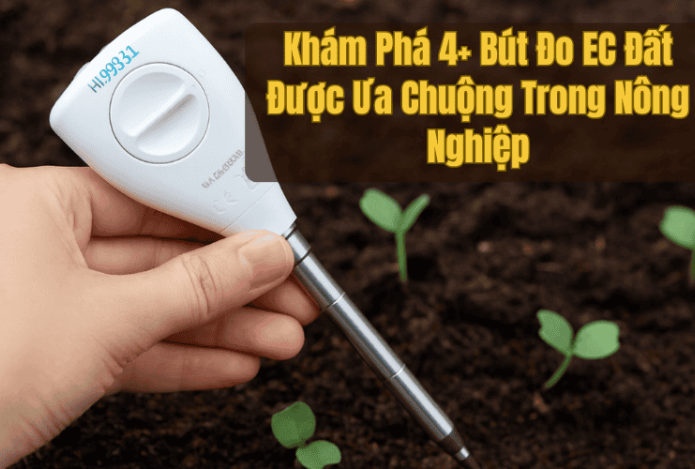 Khám Phá 4+ Bút Đo EC Đất Được Ưa Chuộng Trong Nông Nghiệp