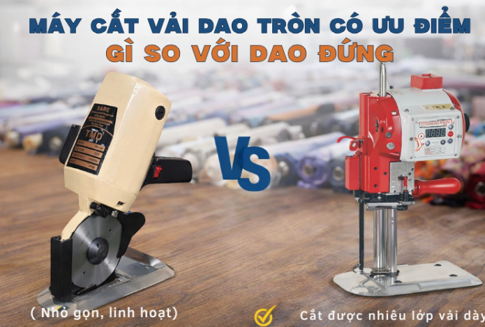 Máy Cắt Vải Dao Tròn Có Ưu Điểm Gì So Với Dao Đứng