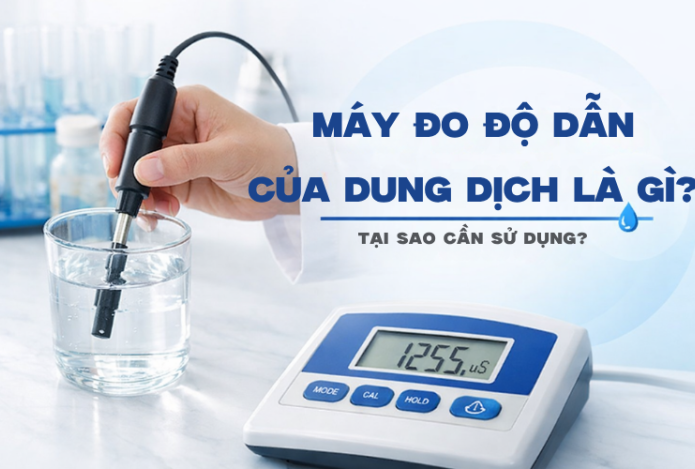 Máy Đo Độ Dẫn Của Dung Dịch Là Gì?Tại Sao Cần