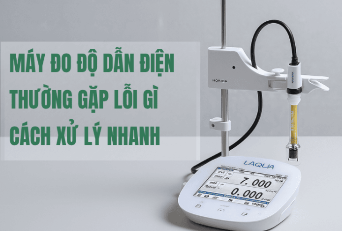 Hình ảnh Máy Đo Độ Dẫn Điện Thường Gặp Lỗi Gì Và Cách Xử Lý Nhanh