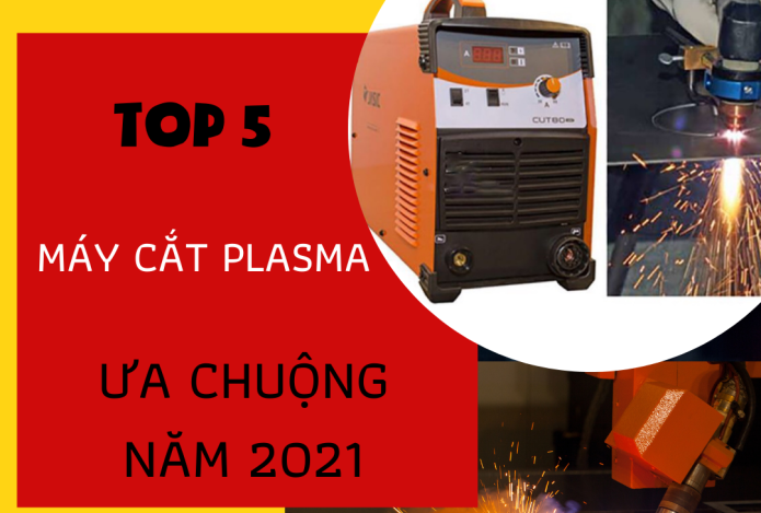 Top 5 Dòng Máy Cắt Plasma Thông Dụng Ưa Chuộng Năm 2021