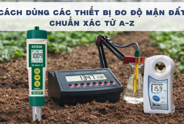 Cách Dùng Các Thiết Bị Đo Độ Mặn Đất Chuẩn Xác Từ A-Z