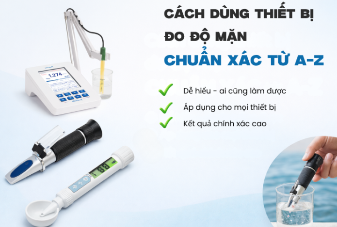 Cách dùng các thiết bị đo độ mặn chuẩn xác từ A-Z