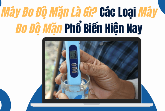 Hình ảnh Máy Đo Độ Mặn Là Gì?Các Loại Máy Đo Độ Mặn Phổ Biến Hiện Nay