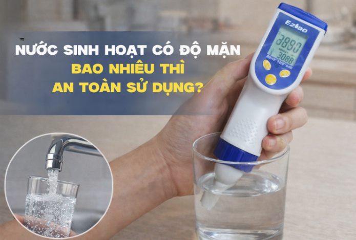 Nước Sinh Hoạt Có Độ Mặn Bao Nhiêu Thì An Toàn Sử Dụng?