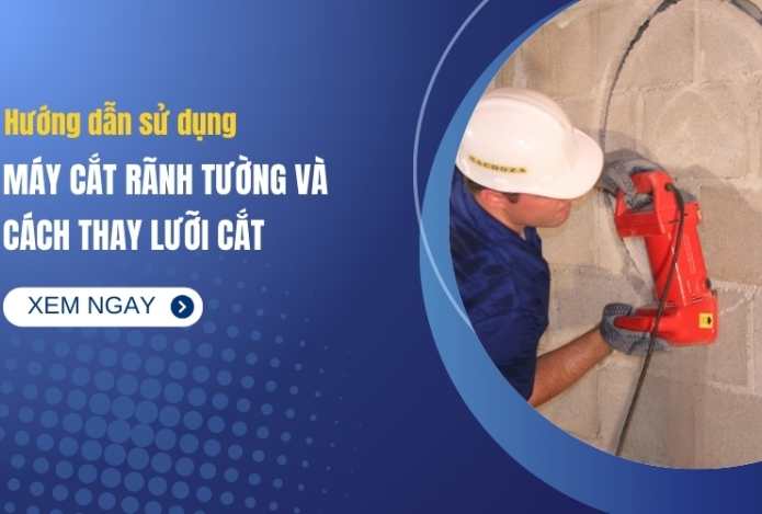 Hình ảnh Hướng Dẫn Sử Dụng Máy Cắt Rãnh Tường Và Cách Thay Lưỡi Cắt