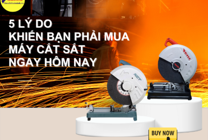 5 Lý Do Khiến Bạn Phải Mua Máy Cắt Sắt Ngay Hôm Nay
