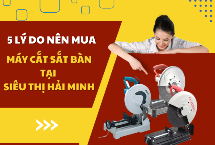Hình ảnh 5 Lý Do Nên Mua Máy Cắt Sắt Bàn Tại Siêu Thị Hải Minh