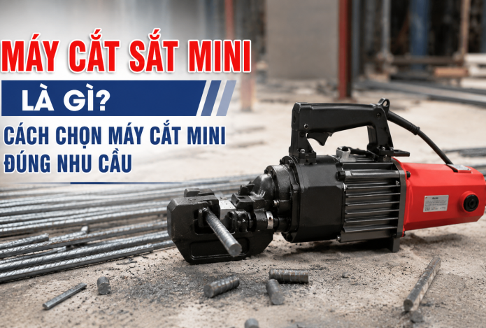 Máy cắt sắt mini là gì? Cách chọn máy cắt mini đúng nhu cầu