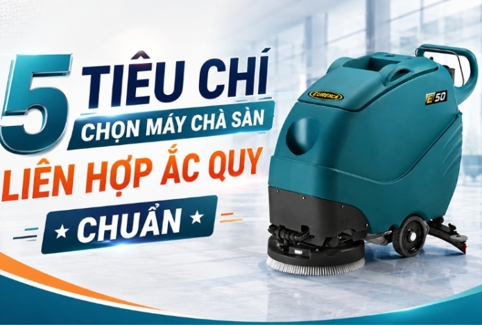 5 tiêu chí chọn máy chà sàn liên hợp ắc quy chuẩn