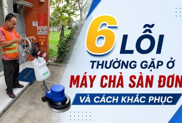 6 lỗi thường gặp ở máy chà sàn đơn và cách khắc phục