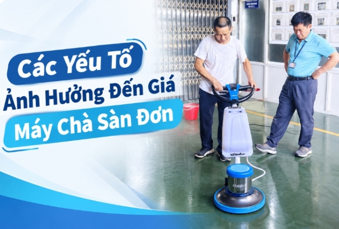 Các Yếu Tố Ảnh Hưởng Đến Giá Máy Chà Sàn Đơn