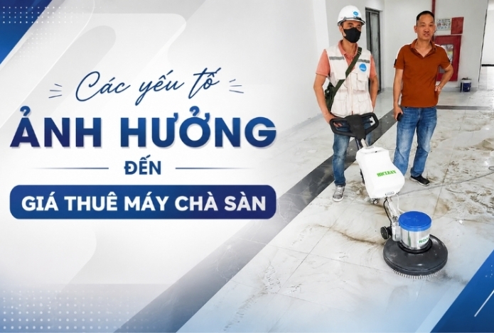 Các yếu tố ảnh hưởng đến giá thuê máy chà sàn