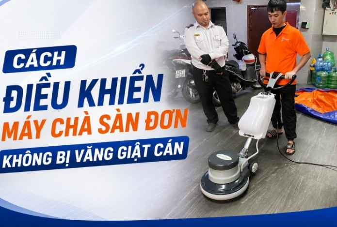 Cách Điều Khiển Máy Chà Sàn Đơn Không Bị Văng Giật Cán
