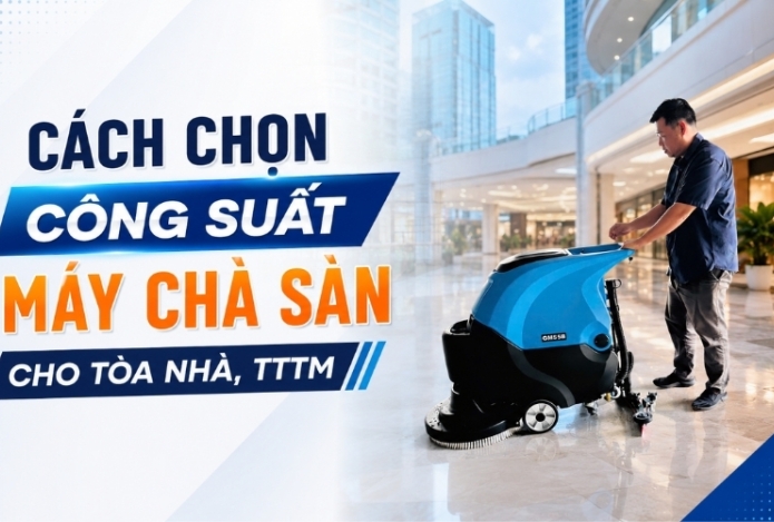 Cách chọn công suất máy chà sàn cho tòa nhà, TTTM