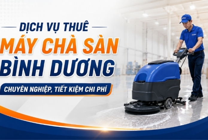 Dịch vụ thuê máy chà sàn Bình Dương chuyên nghiệp, tiết kiệm chi phí
