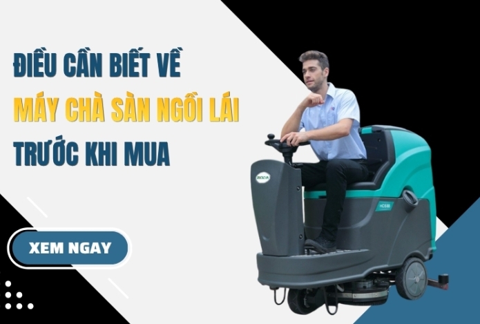 Điều Cần Biết Về Máy Chà Sàn Ngồi Lái Trước Khi Mua