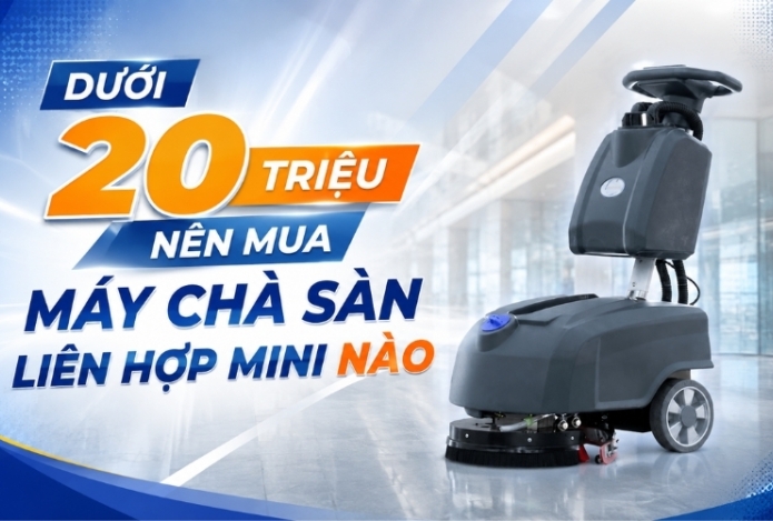 Dưới 20 triệu nên mua máy chà sàn liên hợp mini nào?