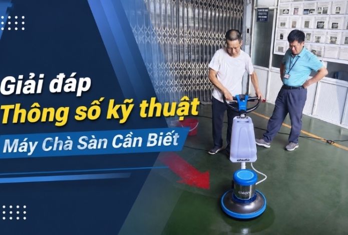 Giải đáp Thông số kỹ thuật Máy Chà Sàn Cần Biết