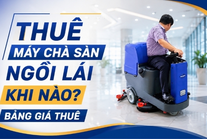 Thuê máy chà sàn ngồi lái khi nào? Bảng giá thuê