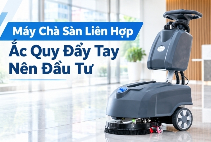 Máy Chà Sàn Liên Hợp Ắc Quy Đẩy Tay Nên Đầu Tư