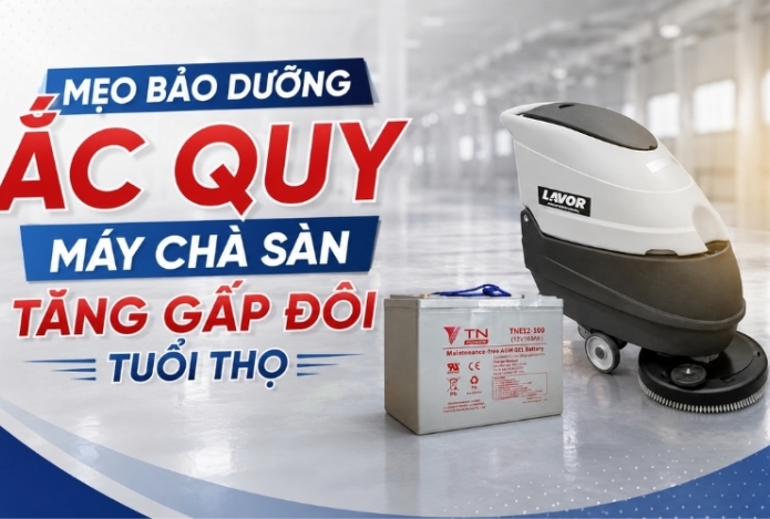 Mẹo Bảo Dưỡng Ắc Quy Máy Chà Sàn Tăng Gấp Đôi Tuổi Thọ