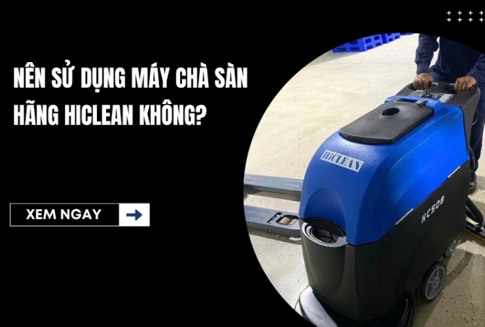 Hình ảnh Nên sử dụng máy chà sàn hãng HiClean không?