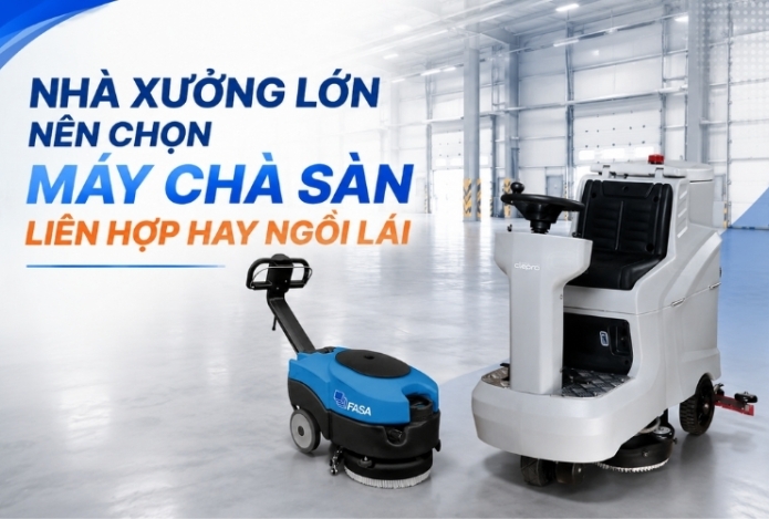 Nhà xưởng lớn nên chọn máy chà sàn liên hợp hay ngồi lái