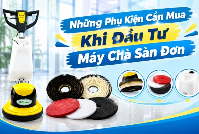 Hình ảnh Những Phụ Kiện Cần Mua Khi Đầu Tư Máy Chà Sàn Đơn