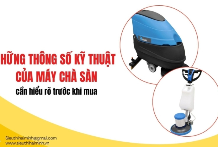 Những thông số kỹ thuật của máy chà sàn cần hiểu rõ trước khi mua