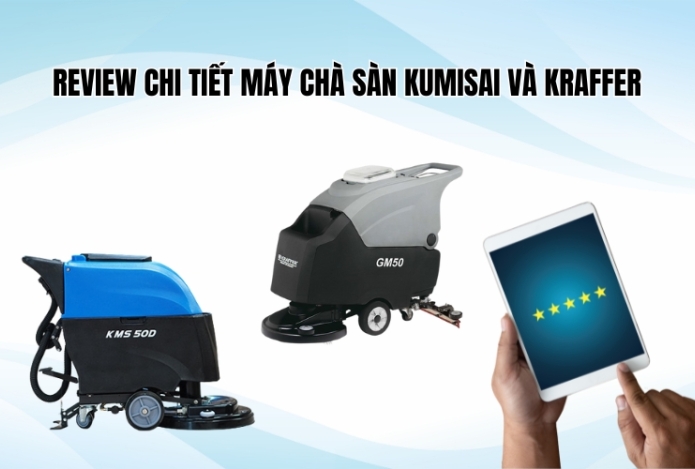 Hình ảnh Review chi tiết máy Chà Sàn Kumisai Và Kraffer