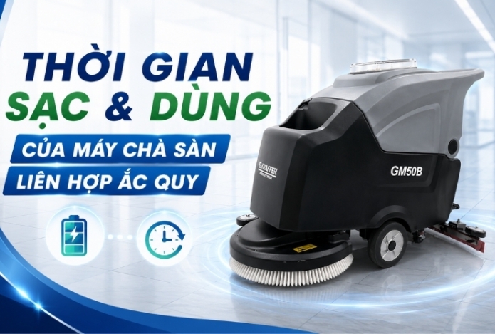 Thời Gian Sạc & Dùng Của Máy Chà Sàn Liên Hợp Ắc Quy