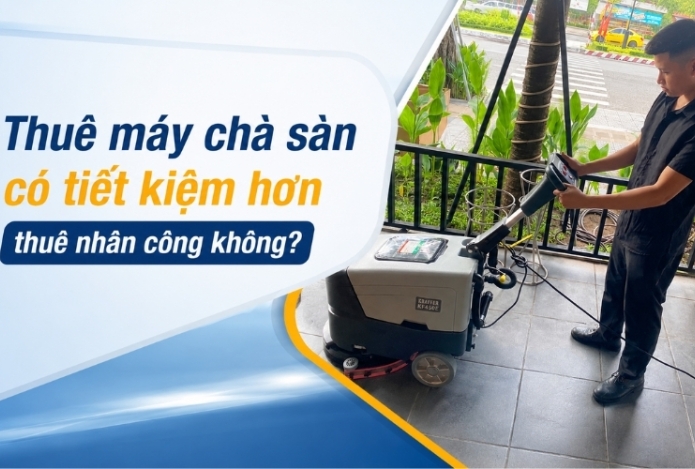 Thuê máy chà sàn có tiết kiệm hơn thuê nhân công không?