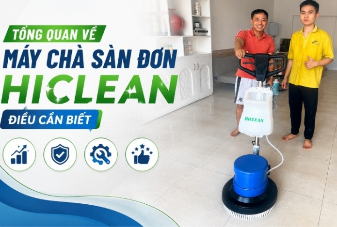 Tổng Quan Về Máy Chà Sàn Đơn Hiclean – Điều Cần Biết