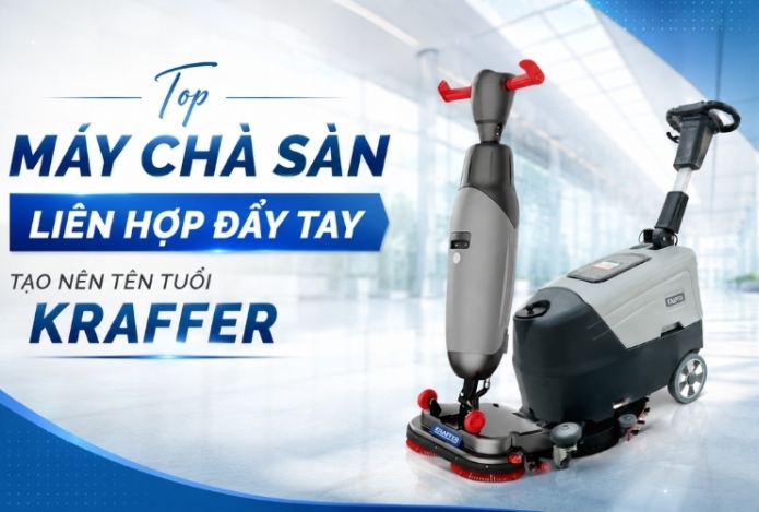 Top Máy Chà Sàn Liên Hợp Đẩy Tay Tạo Nên Tên Tuổi Kraffer
