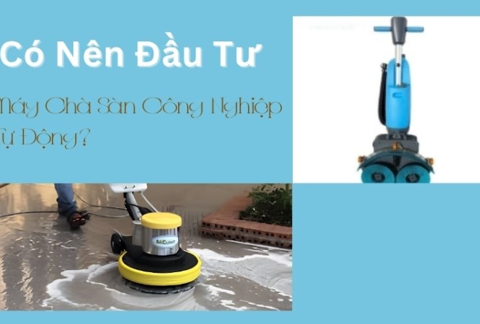 Có nên đầu tư máy chà sàn công nghiệp tự động?