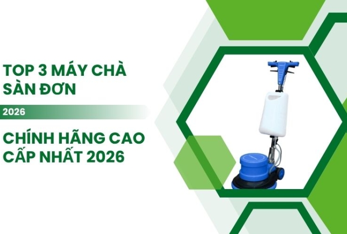 Top 3 Máy Chà Sàn Đơn Chính Hãng Cao Cấp Nhất 2026