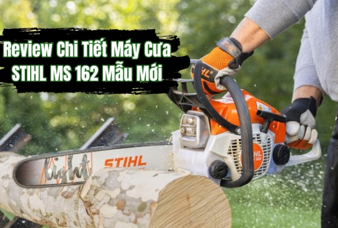 Hình ảnh Review Chi Tiết Máy Cưa STIHL MS 162 Mẫu Mới