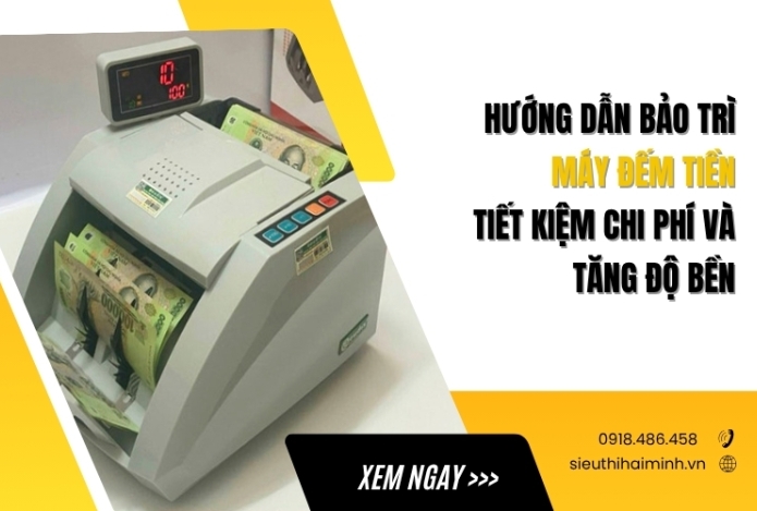 Hướng dẫn bảo trì máy đếm tiền: tiết kiệm chi phí và tăng độ bền