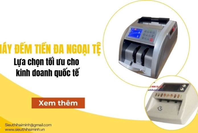 Máy đếm tiền đa ngoại tệ - Lựa chọn tối ưu cho kinh doanh quốc tế
