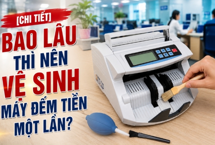 Bao lâu thì nên vệ sinh máy đếm tiền một lần?