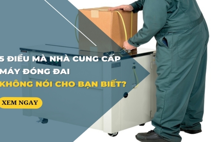 5 Điều Mà Nhà Cung Cấp Máy Đóng Đai Không Nói Cho Bạn Biết